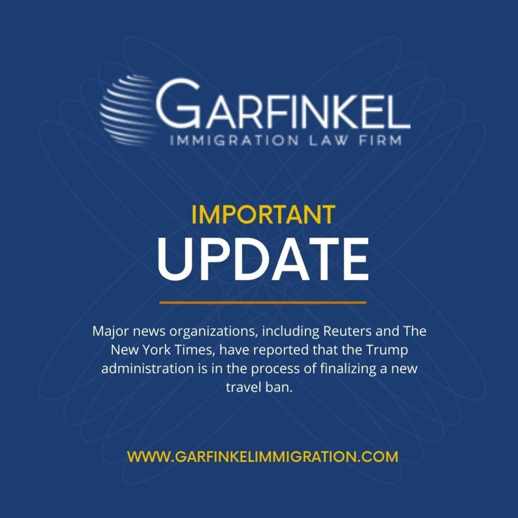 A graphic with the Garfinkel Immigration Logo that reads "Important Update: Major news organizations, including Reuters and The New York Times, have reported that the Trump administration is in the process of finalizing a new travel ban."